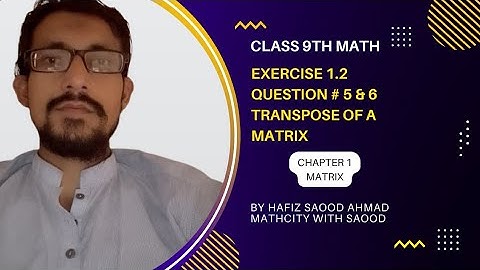Class 9th math.Exercise 1.2 Question# 5 & 6.Transpose of matrix.Mathcity with Saood