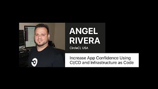 Increase App Confidence Using CI/CD and Infrastructure as Code – Angel Rivera