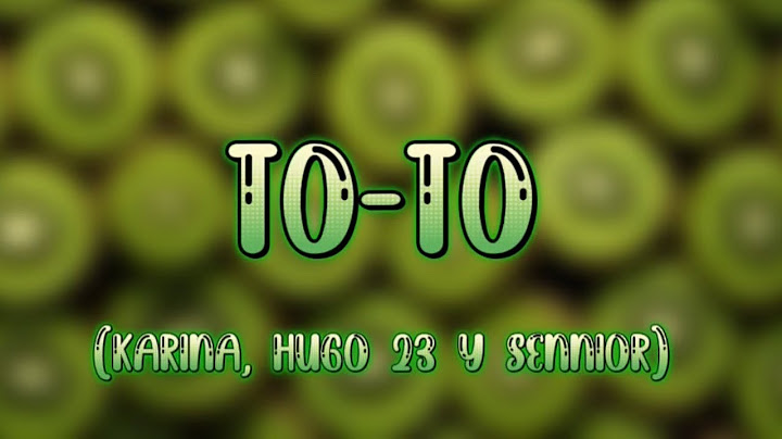 to to (lyrics) karina, hugo 23 y sennior
