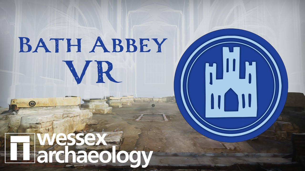 Wessex Archaeology Virtual Reality (VR) Bath Abbey YouTube