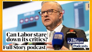 Can Labor stare down its critics? – Full Story podcast Newsroom edition