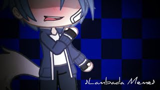 Lambada Meme || Gacha Club (GC) || Lazy-