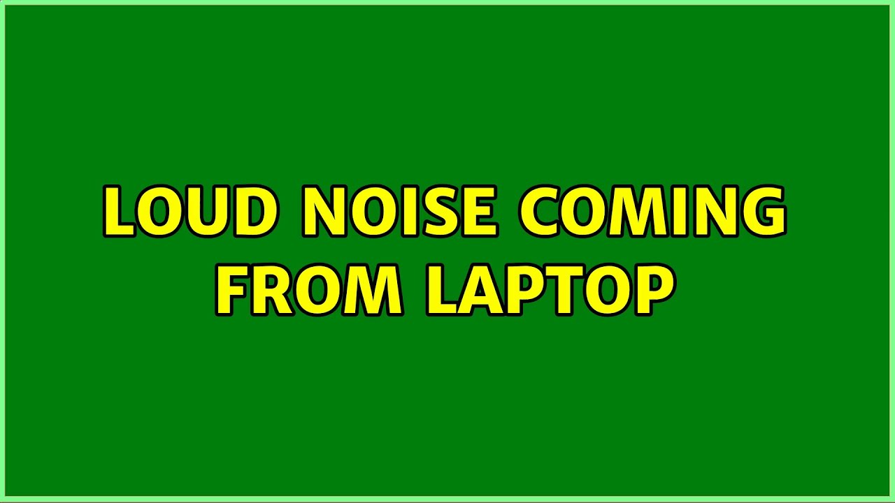Loud noise coming from laptop YouTube