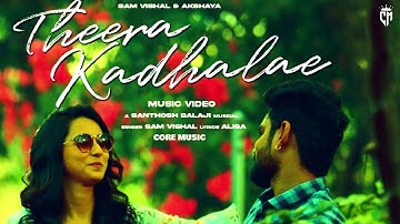 Theera Kadhalae Song | Sam Vishal | Akshaya | Santhosh Balaji | Sasi |  CORE MUSIC
