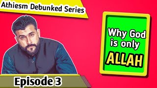 This is Why God is only ALLAH Monothiesm vs Polythiesm Athiesm Debunked Episode 3 Tariq Pathan