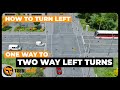 How to turn left  one way to two way left turns