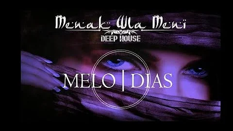 Menak Wla Meni ( Deep Mix ) Deep House Version prod. by Melo | Dias