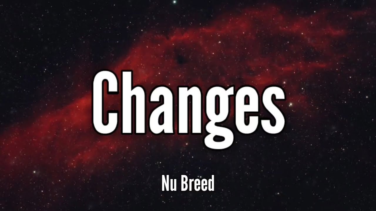 Nu Breed - Changes (Lyrics) Song