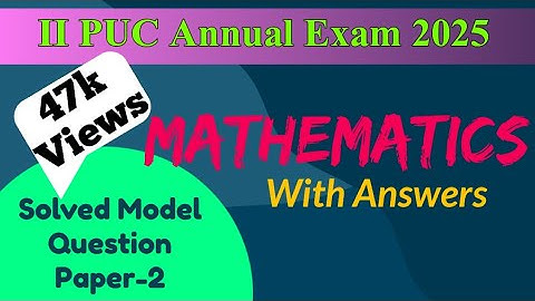 2nd PUC 2024-25 || Mathematics || Solved Model Question Paper-2 || with Answers for Annual Exam 2025
