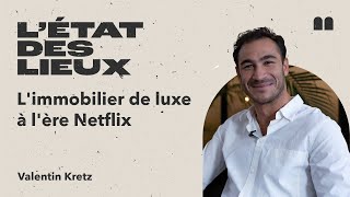 L'immobilier de luxe à l'ère Netflix • V. Kretz,  Directeur Associé KRETZ de L'Agence.