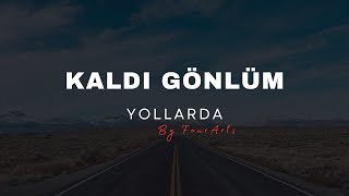 Kaldı Gönlüm Yollarda