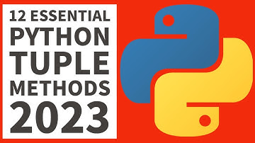 Python Tuples - 12 Essential Methods For Beginners 2023