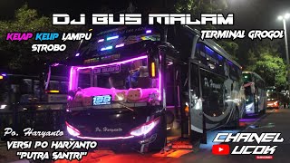 DJ BUS MALAM.. TERMINAL GROGOL KELAP-KELIP LAMPU STROBO /Fersi Bus PO.haryanto a.k.a PUTRA SANTRI !