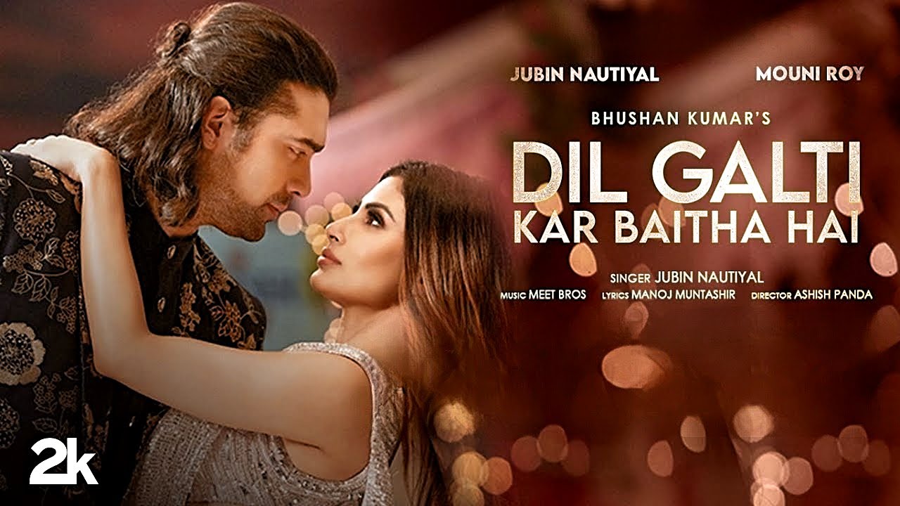 Dil Galti Kar Baitha Hai | Meet Bros Ft. Jubin Nautiyal | Mouni Roy | Manoj M | Ashish P | Bhushan K
