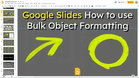 Google Slides How to use Bulk Object Formatting for Perfect Presentations