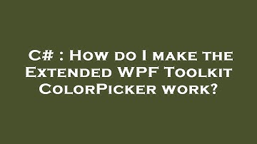 C# : How do I make the Extended WPF Toolkit ColorPicker work?