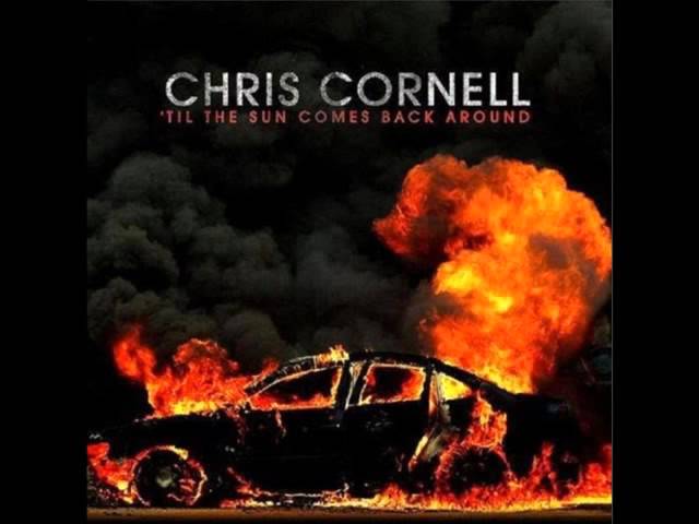 CHRIS CORNELL - TIL THE SUN COMES BACK AROUND