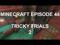 Minecraft episode 45: Tricky trials(2)