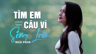 TÌM EM CÂU VÍ SÔNG LAM - ST: A Páo | Hoài Phan Lyrics Video | Cô lái đò xưa nay tròn 18