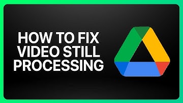 How To Fix Google Drive Video Still Processing Tutorial
