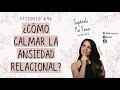 98 | ¿Cómo sanar la Ansiedad Relacional? - Supéralo Por Favor | Podcast en Español