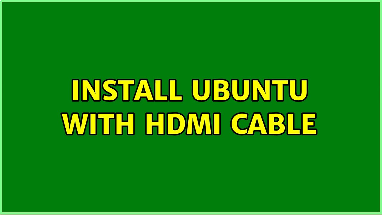 Install Ubuntu with HDMI cable YouTube