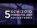 5 Schizoid Strengths and Advantages