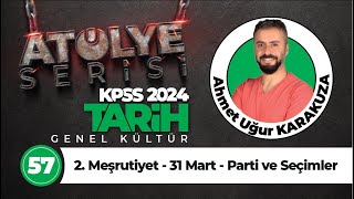 57 - 2. Meşrutiyet - 31 Mart - Parti ve Seçimler - Ahmet Uğur KARAKUZA