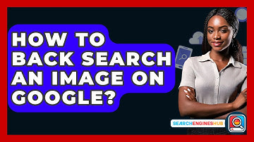 How To Back Search An Image On Google? - SearchEnginesHub.com
