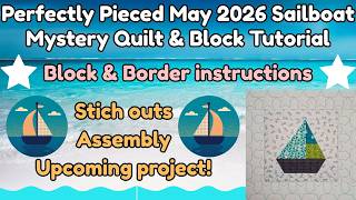 Perfectly Pieced 2026 Mystery Quilt Block Five, May Sailboat Block & Border Tutorial. Step by Step.