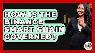 How Is The Binance Smart Chain Governed? - CryptoBasics360.com