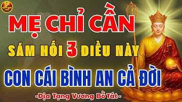 ĐỊA TẠNG VƯƠNG DẠY: Mẹ Chỉ Cần Sám Hối 3 Điều Này – Cả Nhà Hết Nghiệp, Con Cái Bình An