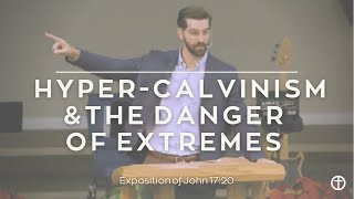 Hyper-Calvinism and the Danger of Extremes (John 17:20)