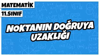 11. Sınıf Matematik - Noktanın Doğruya Uzaklığı | 2022