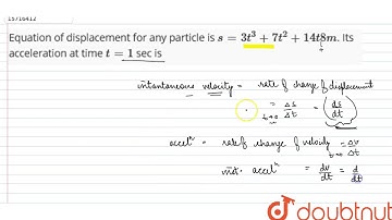 Equation of displacement for any particle is `s = 3t^(3) +7t^(2) +14t8m`. Its acceleration