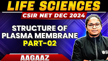 CSIR NET 2024: Structure of Plasma Membrane Part-2 | Cell Biology for CSIR NET Life science | PW