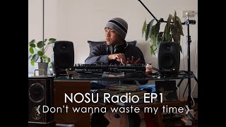 NOSU Radio EP1 《Don't wanna waste my time》