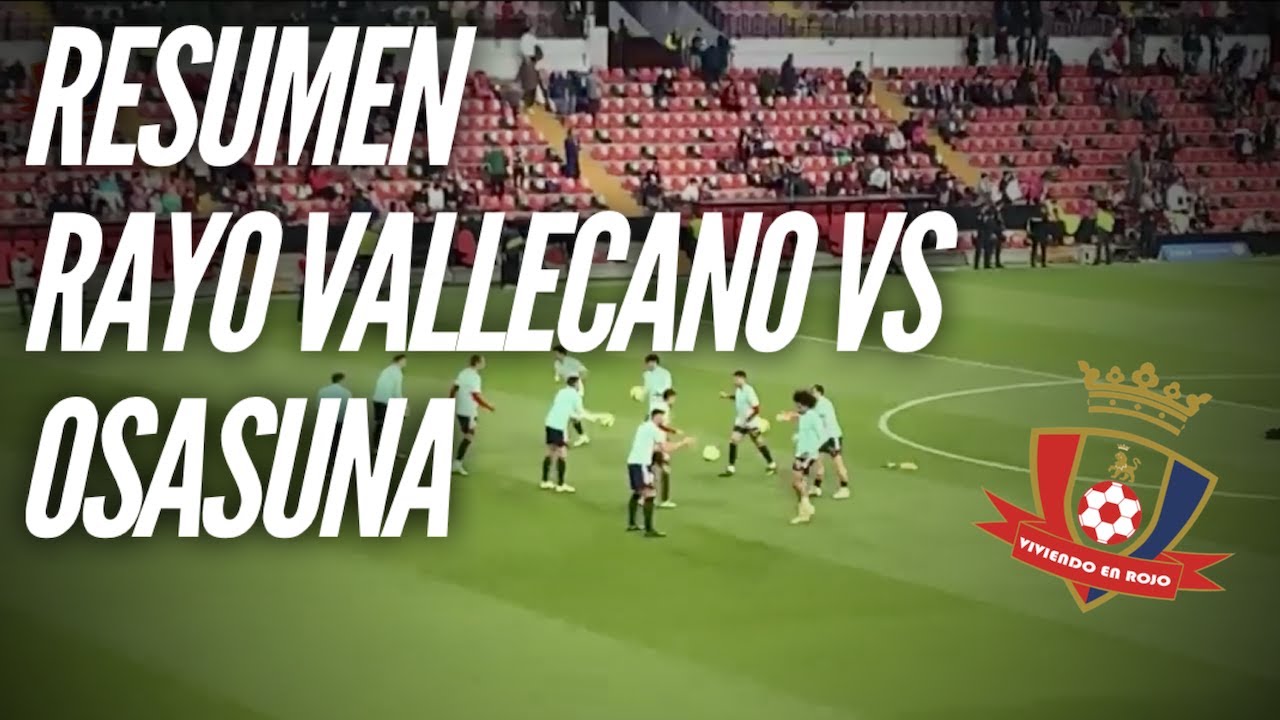 RESUMEN RAYO VALLECANO VS OSASUNA - YouTube