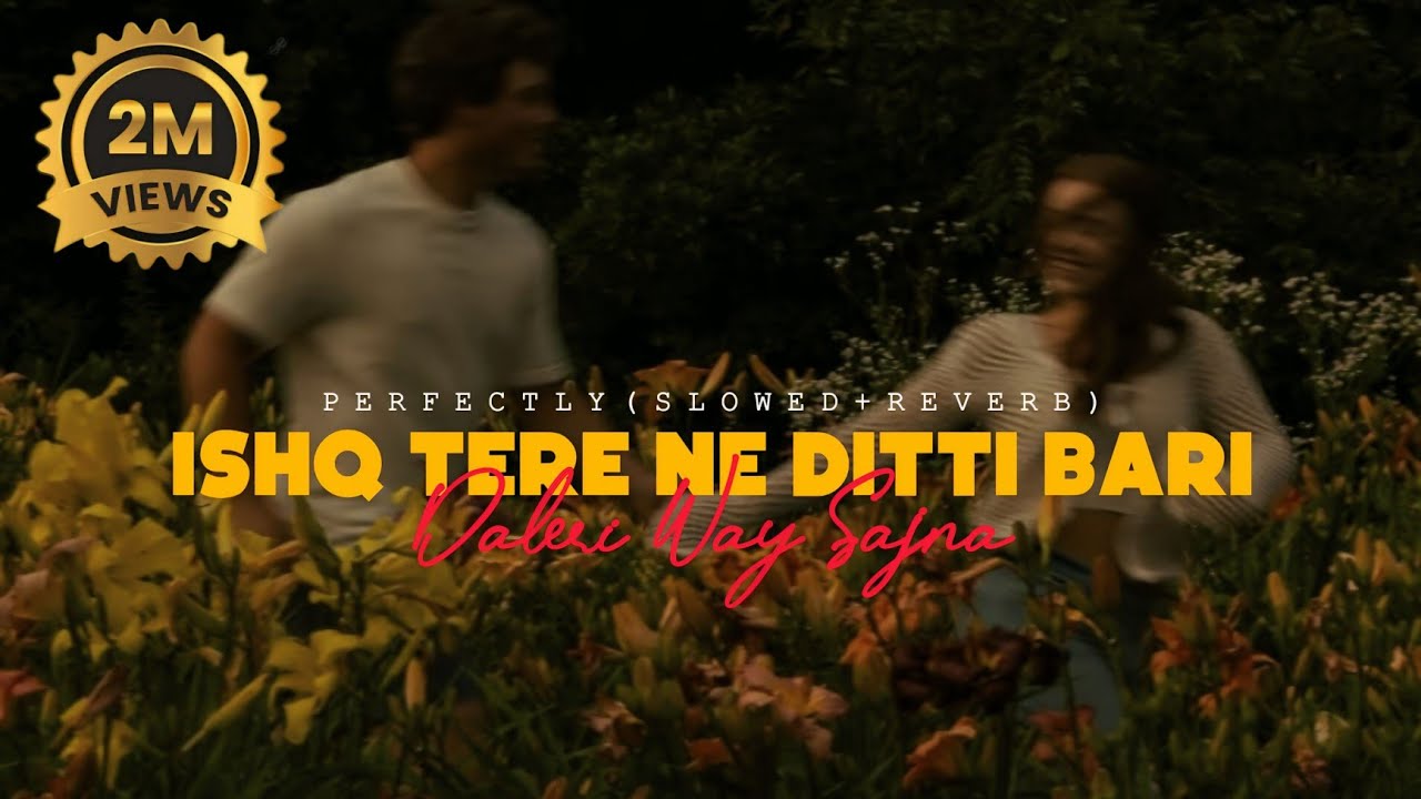 Ishq Tere Ne Ditti Bari Daleri Way Sajna Song | Perfectly(Slowed+Reverb) | TikTok Viral Song #music adlı videoyu YouTube'da izle Ishq Tere Ne Ditti Bari Daleri Way Sajna Song | Perfectly(Slowed+Reverb) | TikTok Viral Song #music adlı videoyu YouTube'da izle