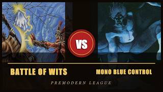 Premodern League - Battle of Wits vs Mono Blue Control - 5/24/26