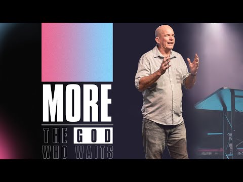 MORE! | The God Who Waits