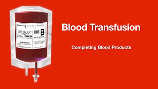 Blood Product Administration: 3. Completing blood