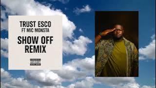 Trust Esco ft Mic Monsta ~ Show Off Remix