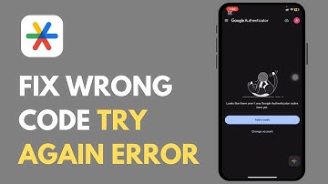 How to Fix the Google Authenticator Wrong Code Try Again error