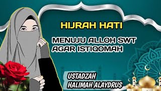 HIJRAH HATI MENUJU ALLOH AGAR ISTIQOMAH || USTADZAH HALIMAH ALAYDRUS