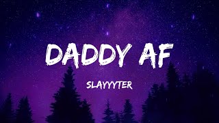 Slayyyter - Daddy AF (Lyrics)