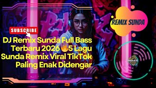 Dj Remix Sunda  Bass Terbaru 2026 5 Lagu Sunda Remix Viral Tiktok Paling Enak Didengar