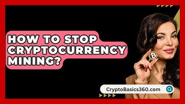 How to Stop Cryptocurrency Mining? - CryptoBasics360.com