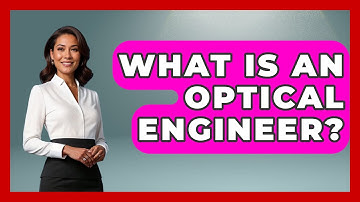 What Is An Optical Engineer? - Physics Frontier