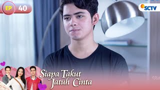 Siapa Takut Jatuh Cinta - Episode 40